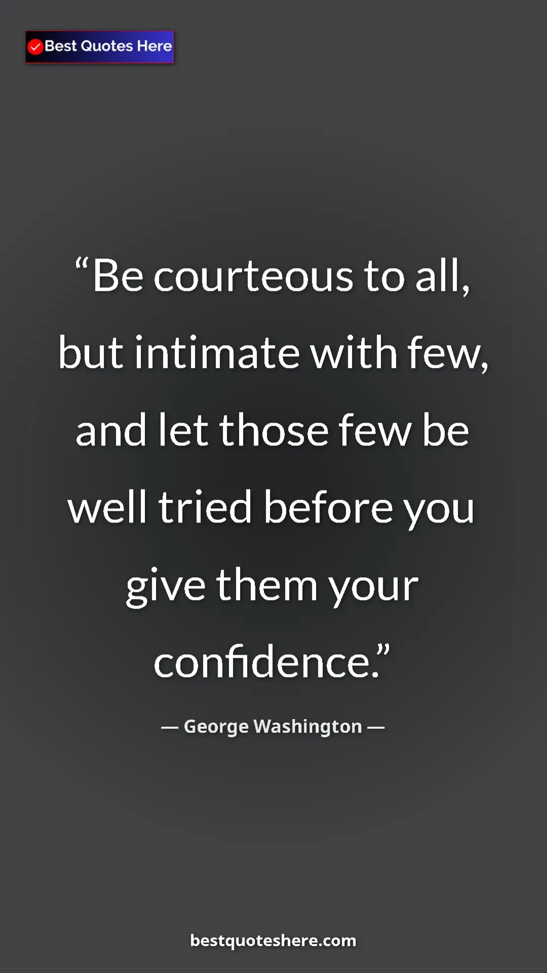 Pinterest quote poster by George Washington: "Be courteous to all, but intimate with few, and let those..."