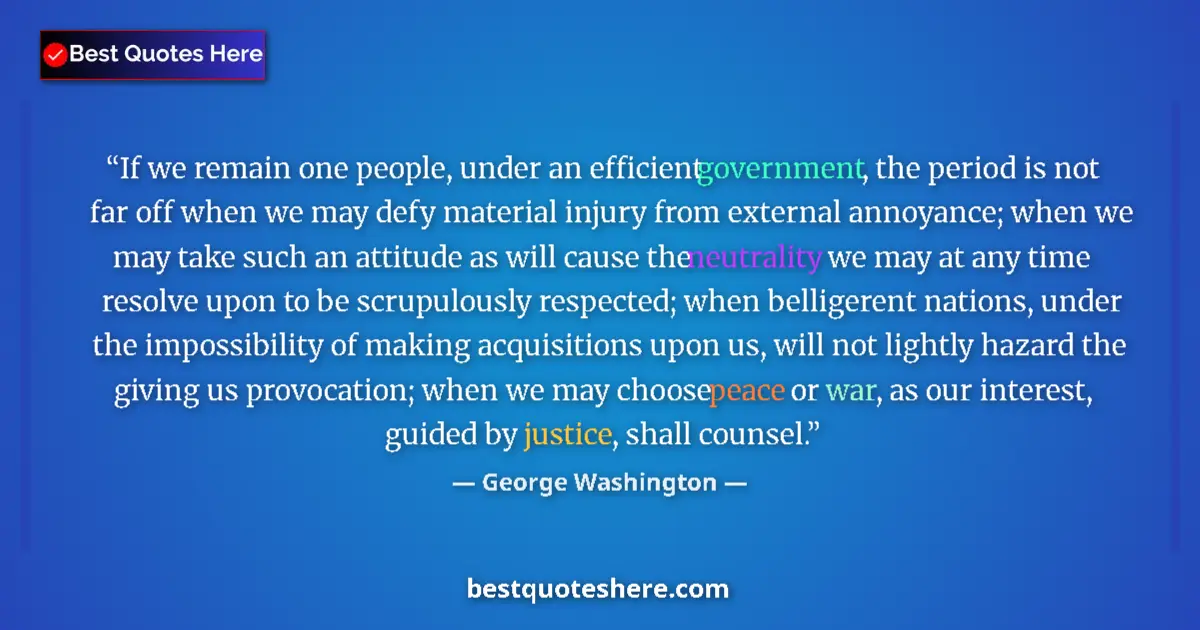Quote by George Washington: If we remain one people, under an efficient government, the period is not far off when we may defy m...