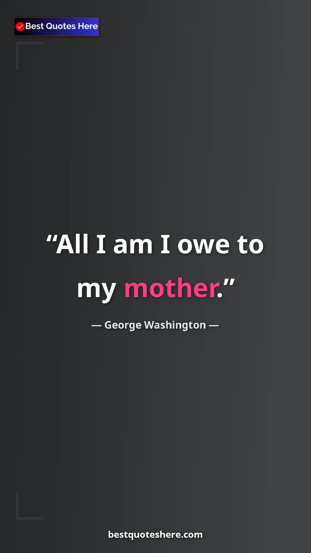Pinterest quote poster by George Washington: "All I am I owe to my mother."