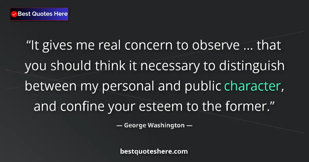 Quote by George Washington: It gives me real concern to observe ... that you should think it necessary to distinguish between my...