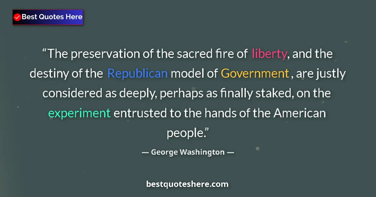 Quote by George Washington: The preservation of the sacred fire of liberty, and the destiny of the Republican model of Governmen...