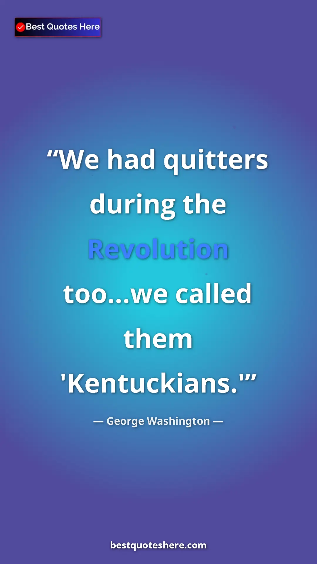 Pinterest quote poster by George Washington: "We had quitters during the Revolution too...we called them..."