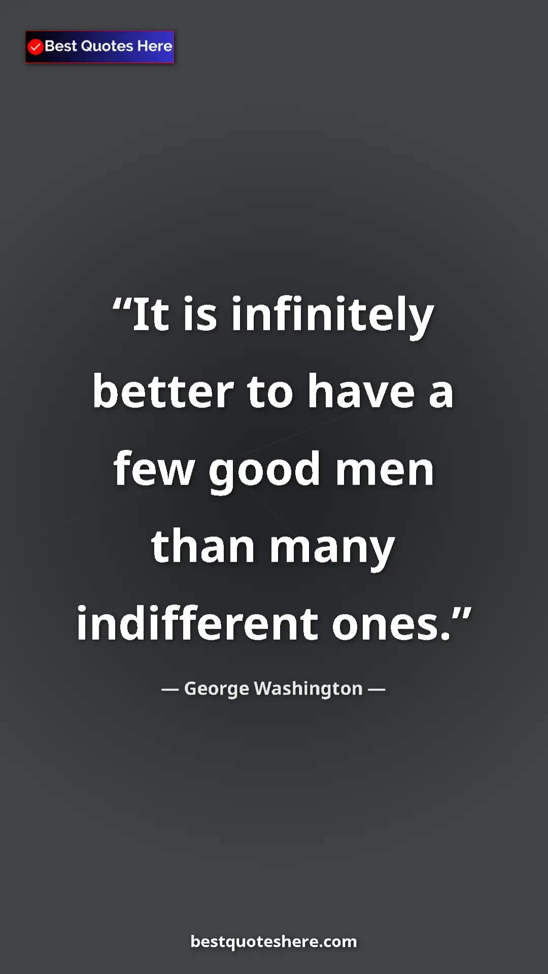 Pinterest quote poster by George Washington: "It is infinitely better to have a few good men than many..."