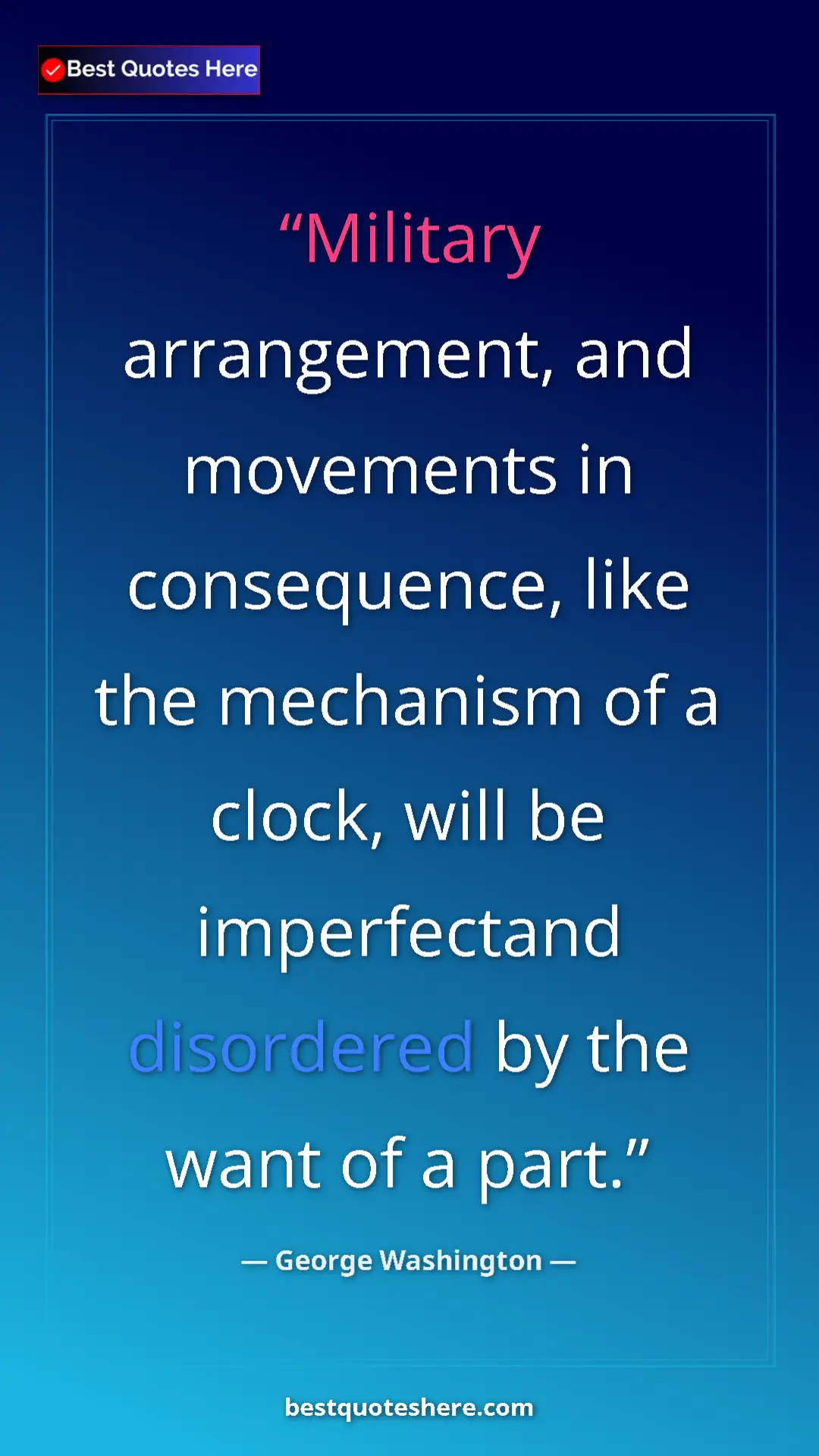 Pinterest quote poster by George Washington: "Military arrangement, and movements in consequence, like..."