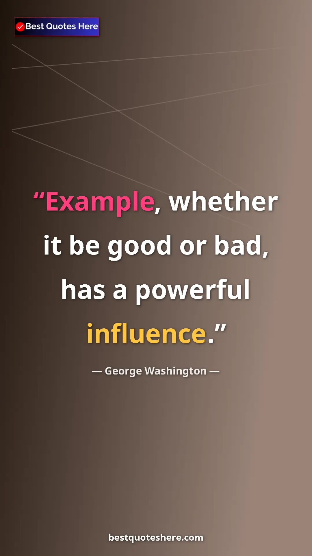Pinterest quote poster by George Washington: "Example, whether it be good or bad, has a powerful..."