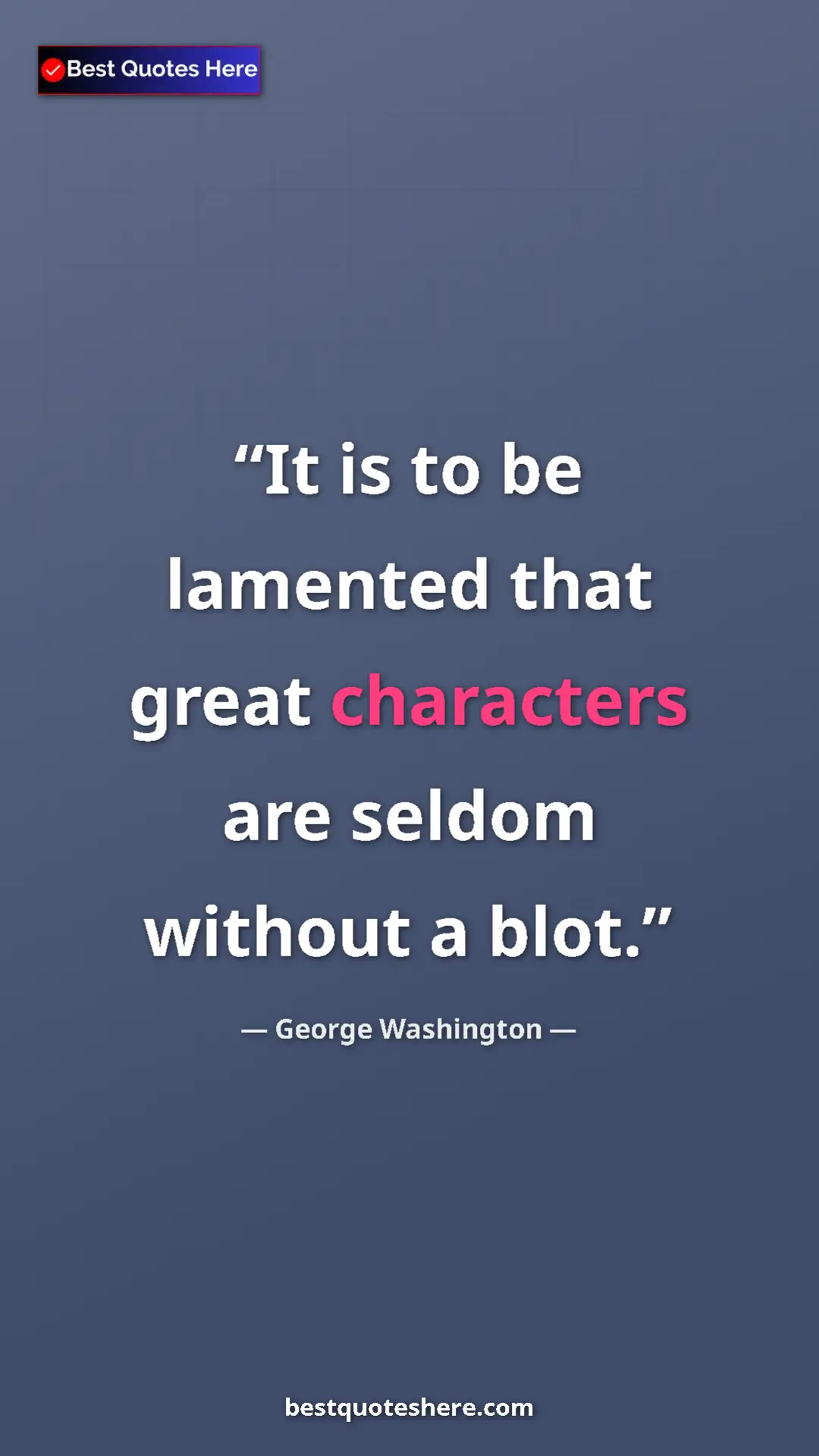 Pinterest quote poster by George Washington: "It is to be lamented that great characters are seldom..."