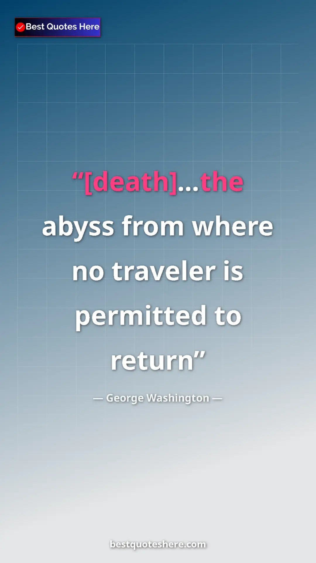 Pinterest quote poster by George Washington: "[death]...the abyss from where no traveler is permitted to..."