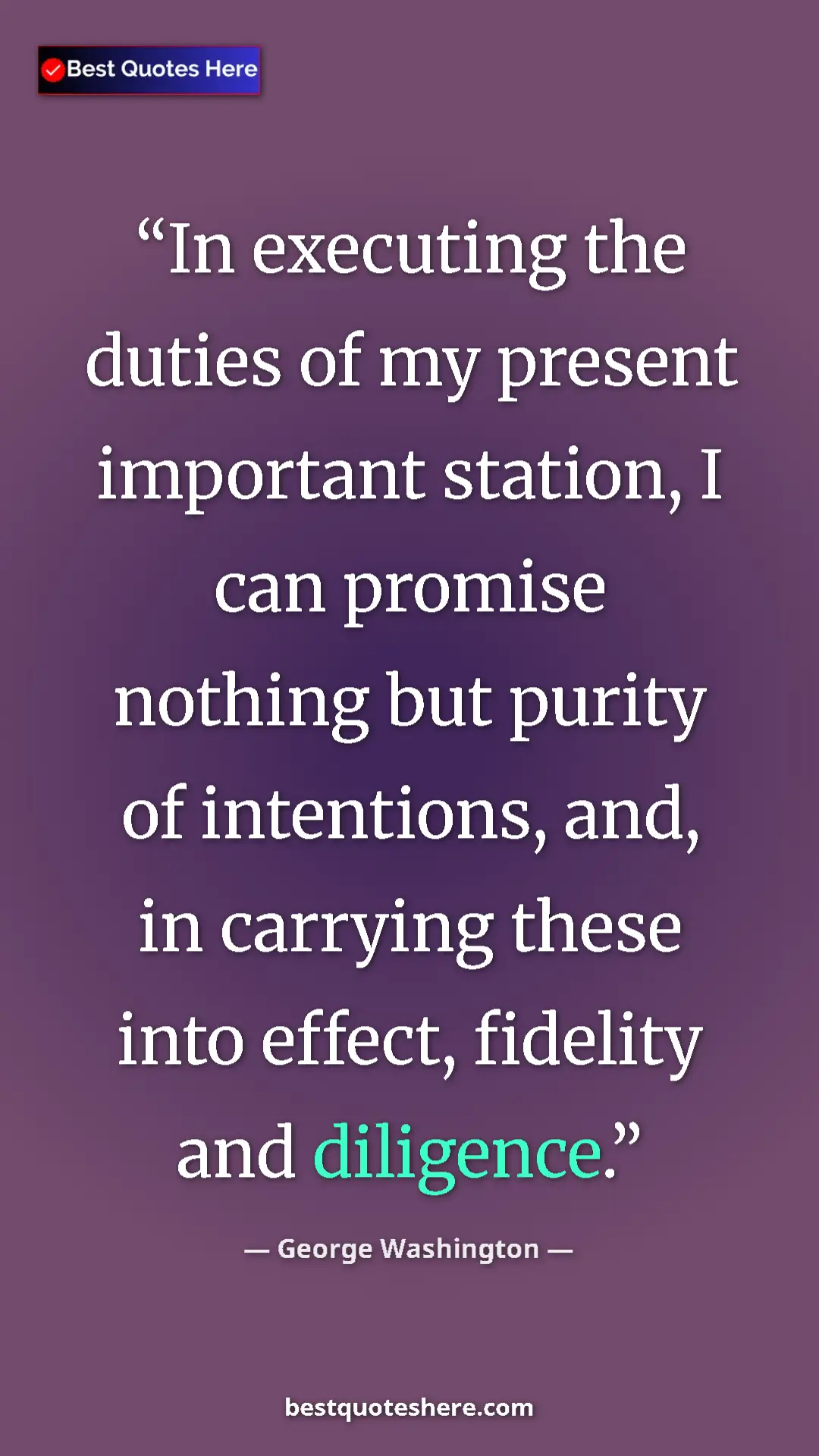 Pinterest quote poster by George Washington: "In executing the duties of my present important station, I..."
