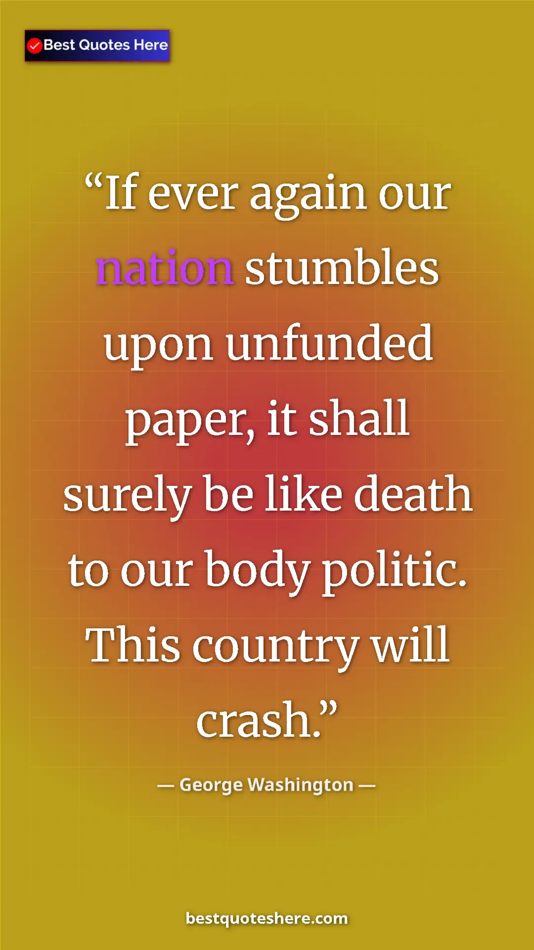Pinterest quote poster by George Washington: "If ever again our nation stumbles upon unfunded paper, it..."