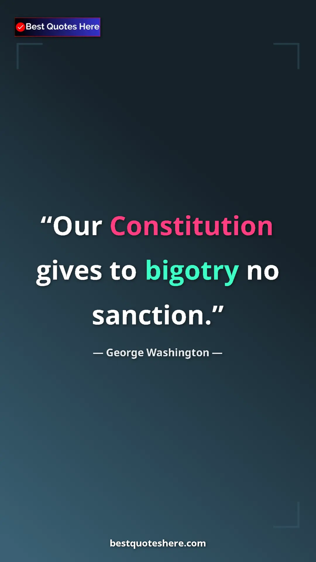 George Washington Quote Card: "Our Constitution gives to bigotry no sanction." Pinterest quote poster by George Washington: "Our Constitution gives to bigotry no sanction."