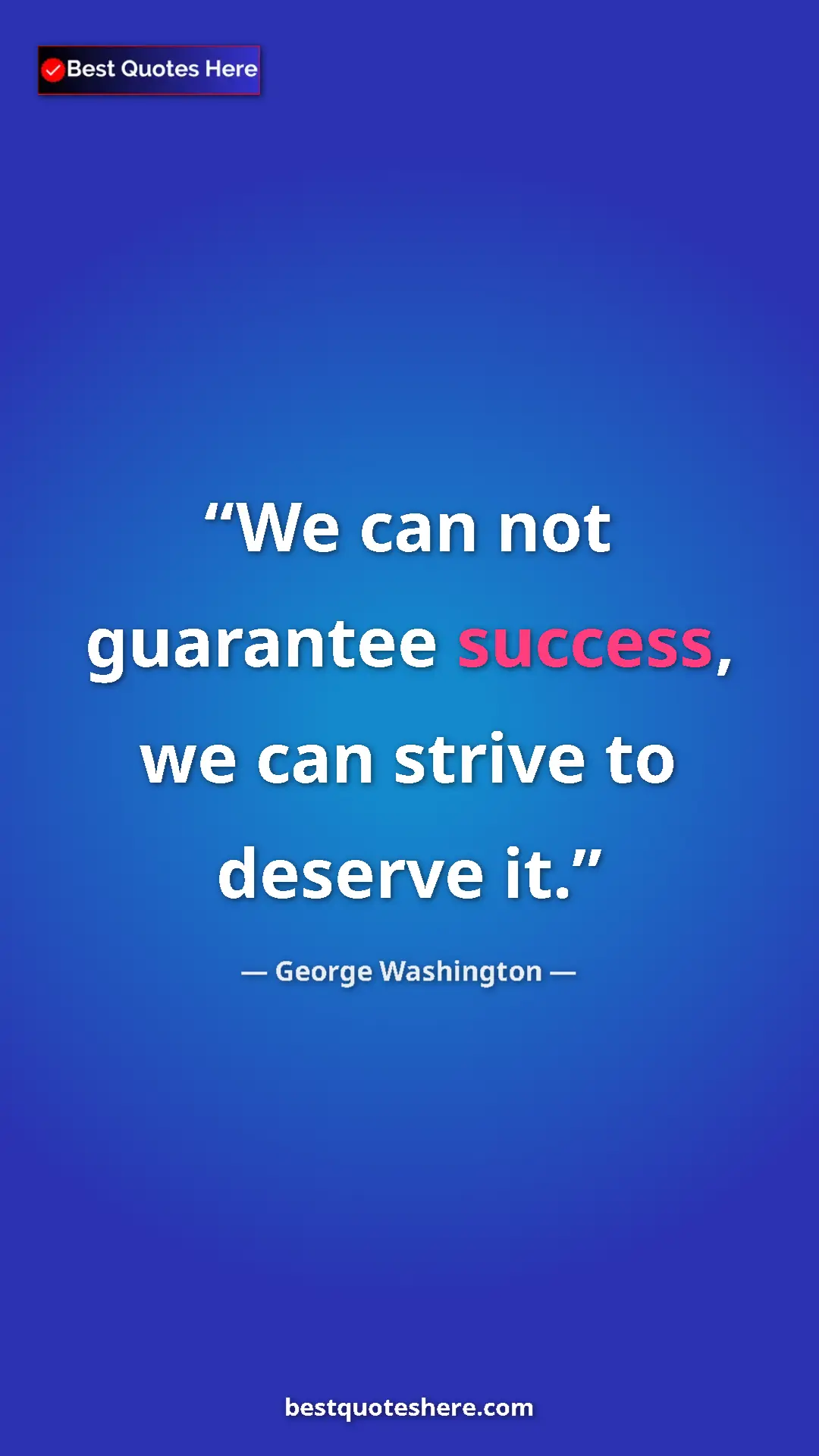 Pinterest quote poster by George Washington: "We can not guarantee success, we can strive to deserve it."