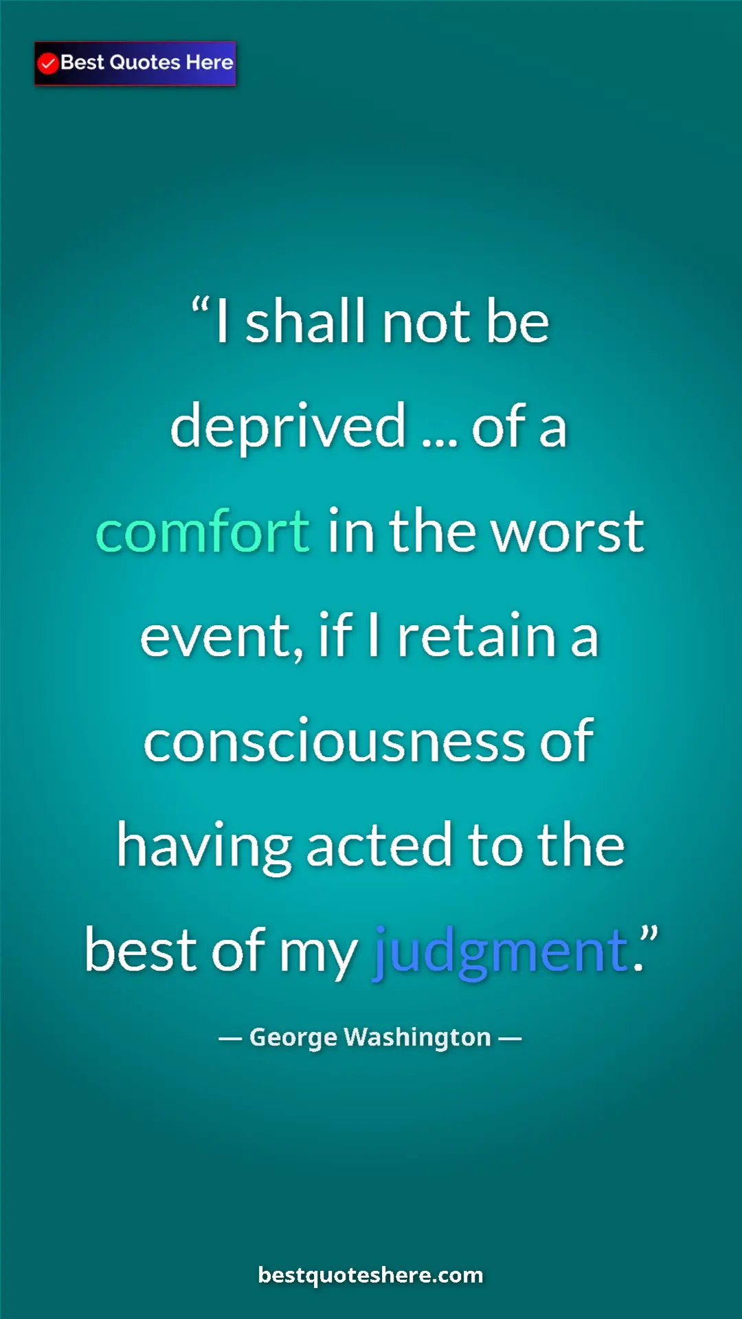 Pinterest quote poster by George Washington: "I shall not be deprived ... of a comfort in the worst..."