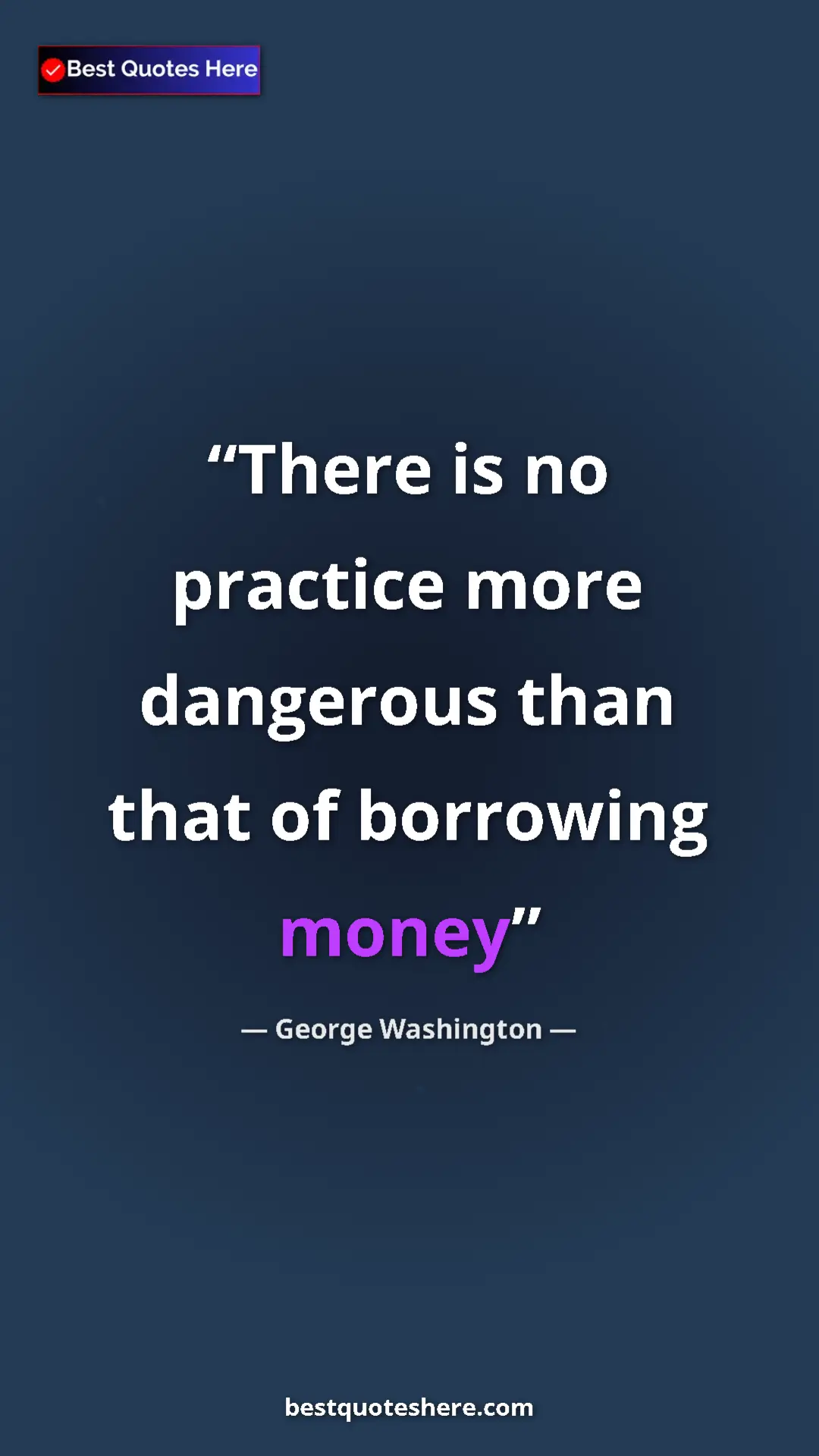 Pinterest quote poster by George Washington: "There is no practice more dangerous than that of borrowing..."