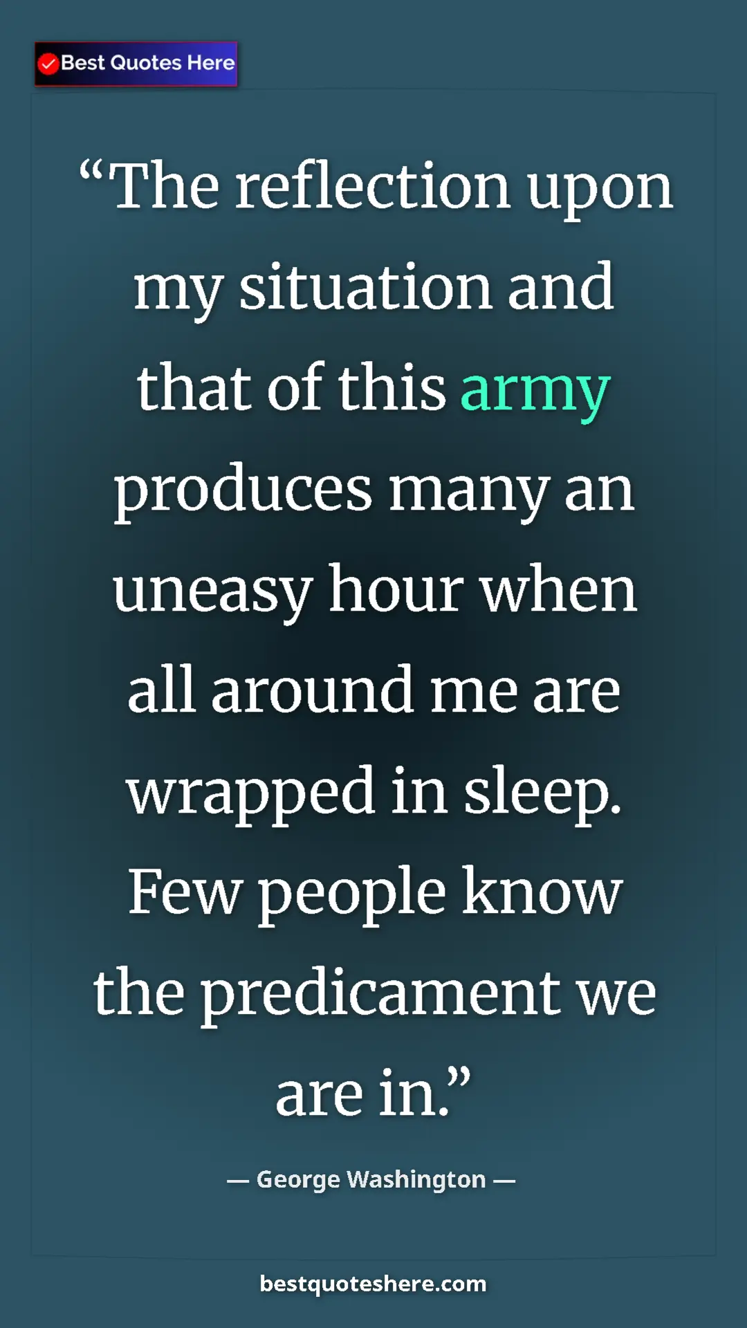 George Washington Quote Card: "The reflection upon my situation and that of this army produ" Pinterest quote poster by George Washington: "The reflection upon my situation and that of this army produ"