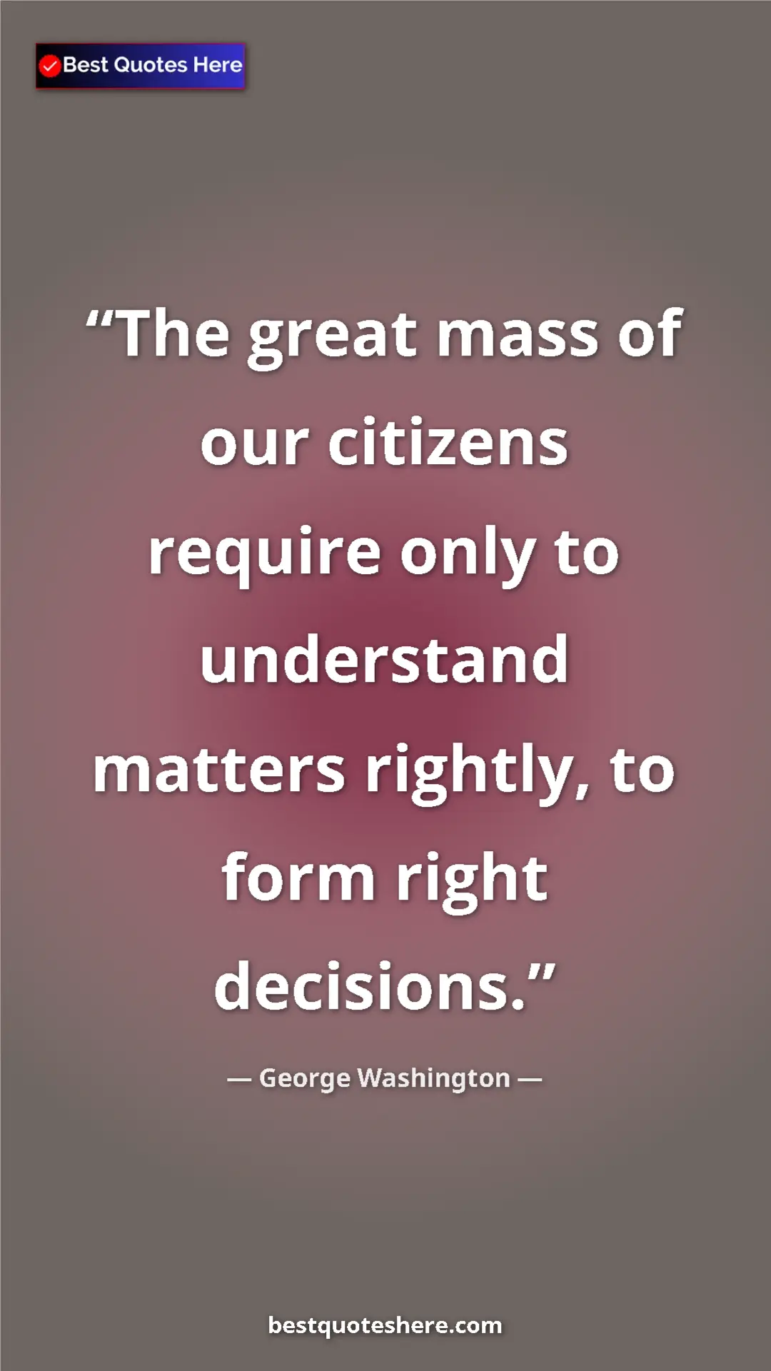 George Washington Quote Card: "The great mass of our citizens require only to understand..." Pinterest quote poster by George Washington: "The great mass of our citizens require only to understand..."