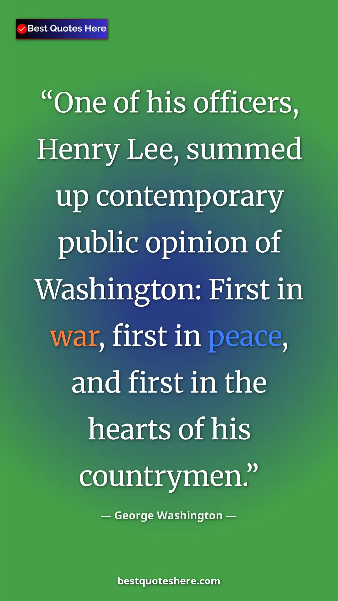 Pinterest quote poster by George Washington: "One of his officers, Henry Lee, summed up contemporary..."