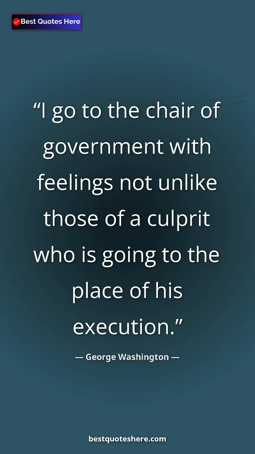 Pinterest quote poster by George Washington: "I go to the chair of government with feelings not unlike..."