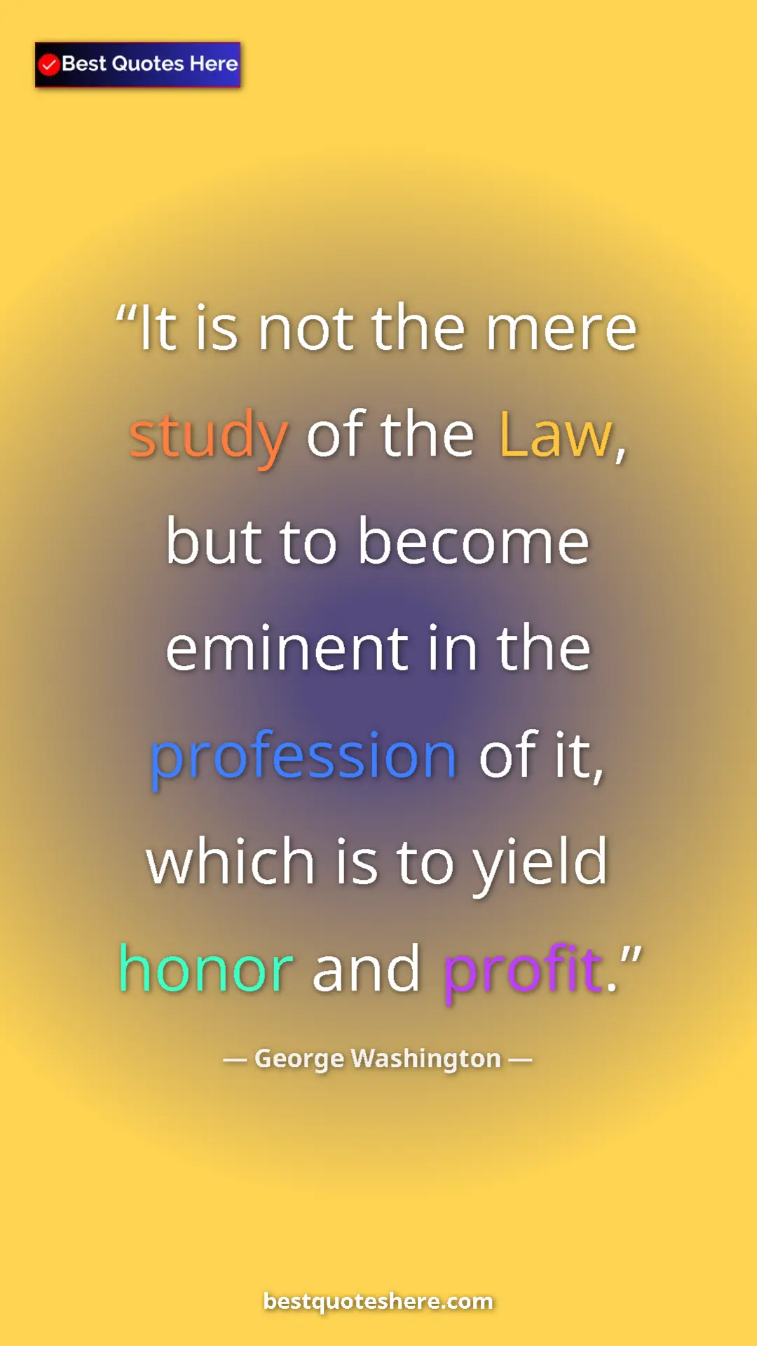 George Washington Quote Card: "It is not the mere study of the Law, but to become eminent i" Pinterest quote poster by George Washington: "It is not the mere study of the Law, but to become eminent i"