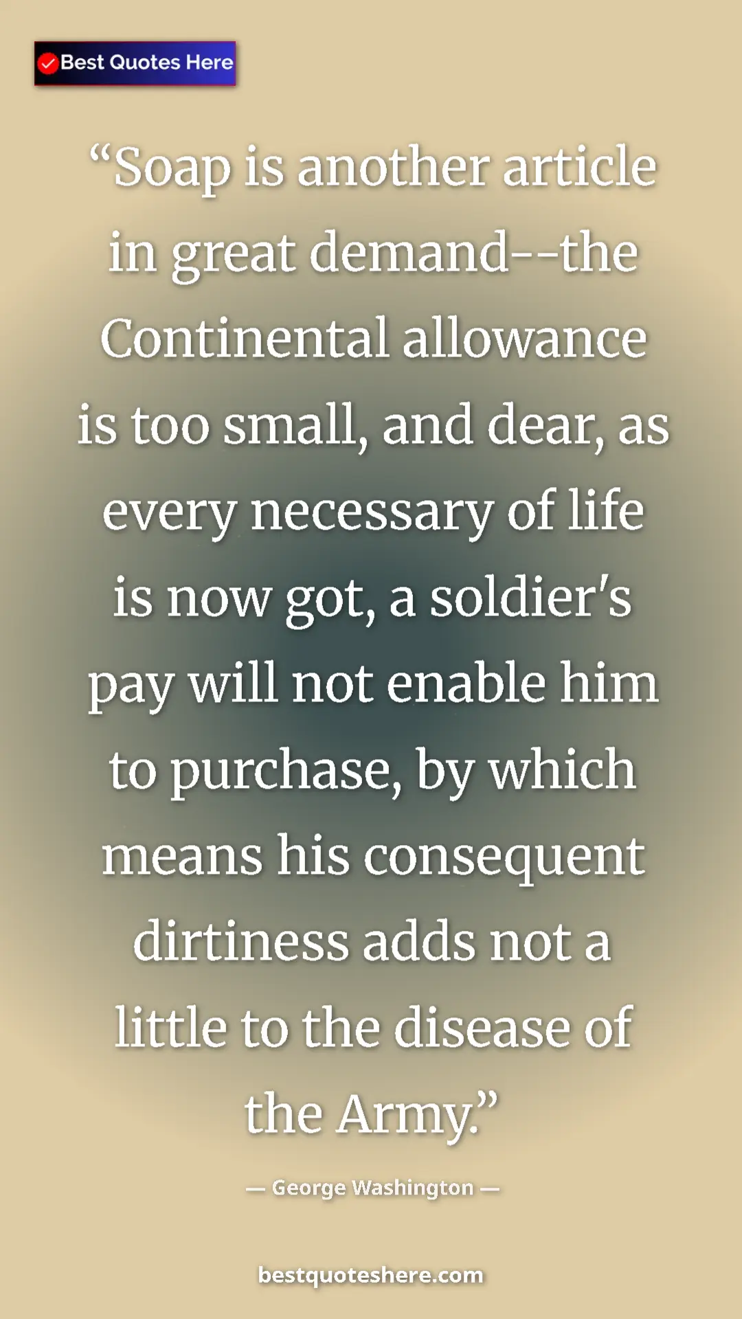 George Washington Quote Card: "Soap is another article in great demand--the Continental..." Pinterest quote poster by George Washington: "Soap is another article in great demand--the Continental..."