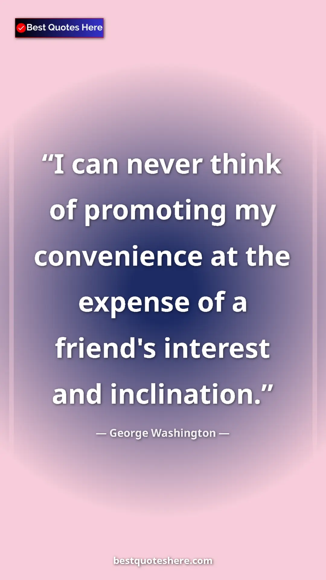 Pinterest quote poster by George Washington: "I can never think of promoting my convenience at the..."