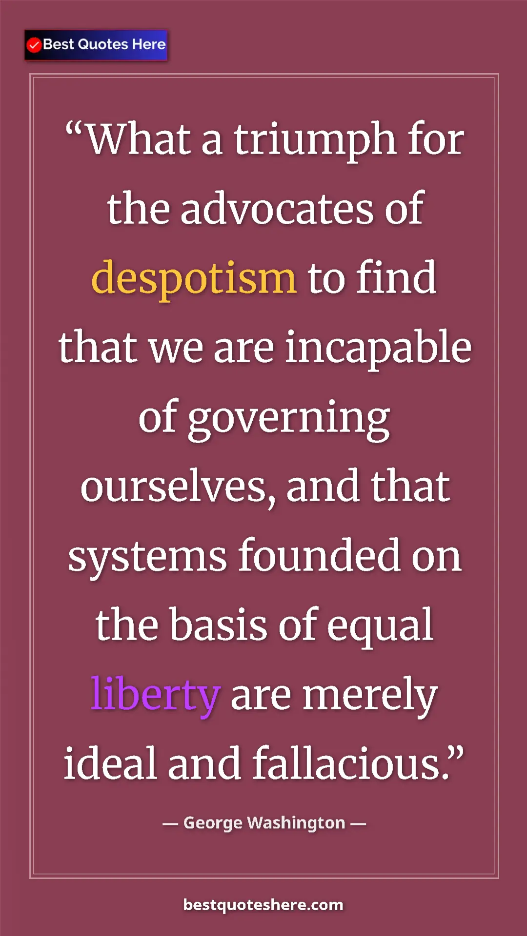 Pinterest quote poster by George Washington: "What a triumph for the advocates of despotism to find that..."
