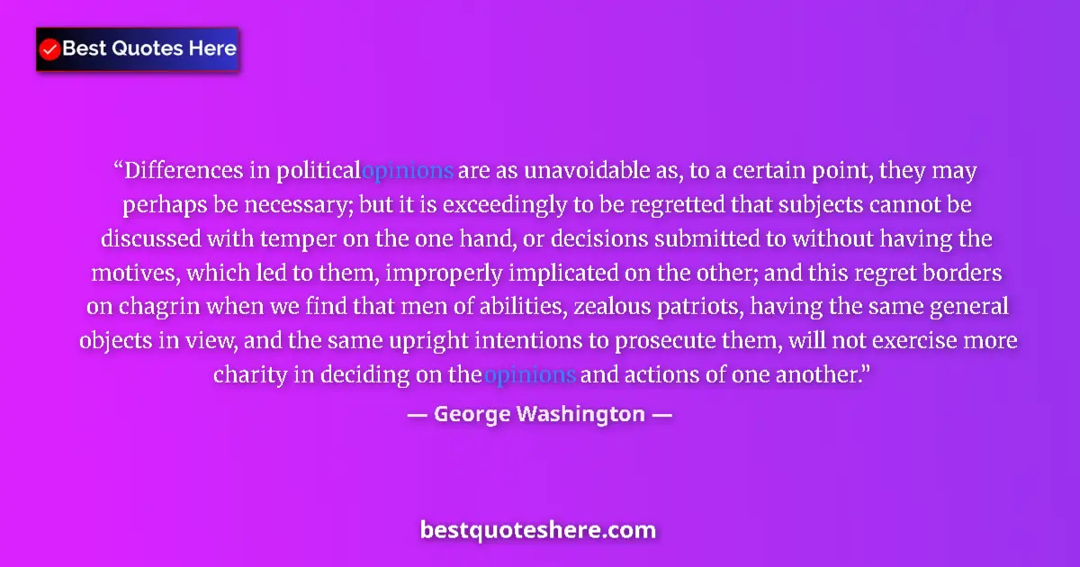 Quote by George Washington: Differences in political opinions are as unavoidable as, to a certain point, they may perhaps be nec...