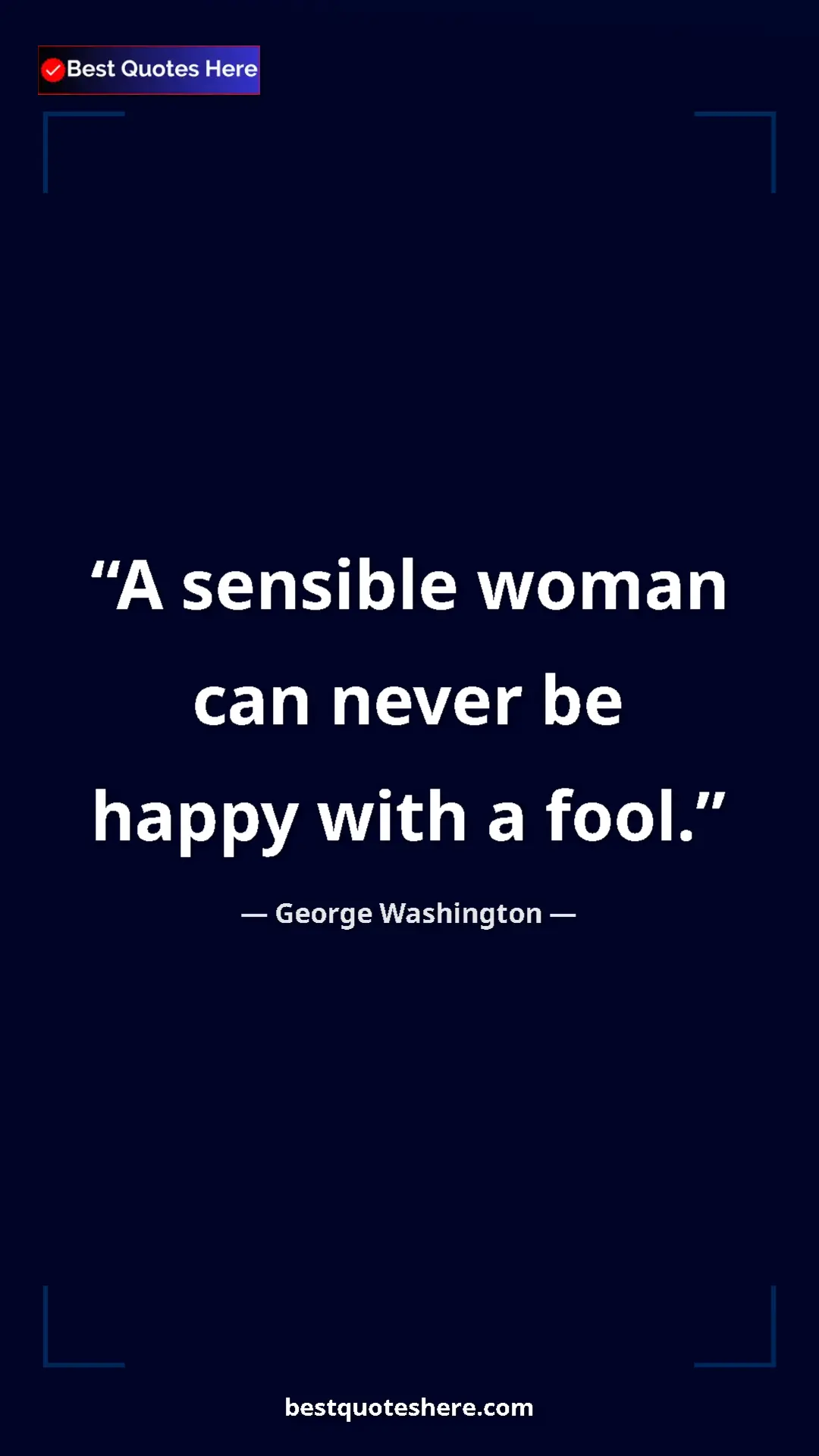 Pinterest quote poster by George Washington: "A sensible woman can never be happy with a fool."