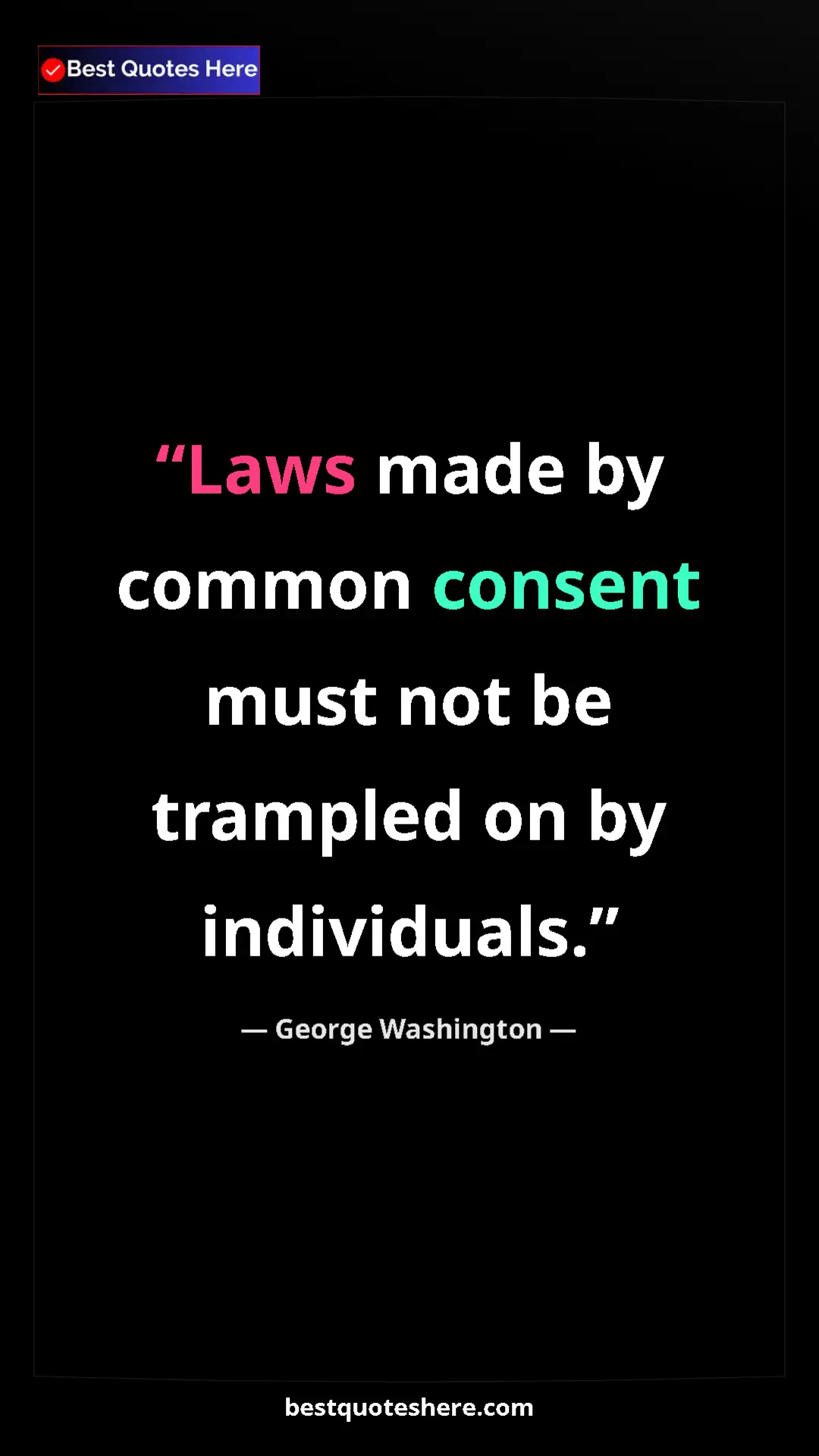 Pinterest quote poster by George Washington: "Laws made by common consent must not be trampled on by..."