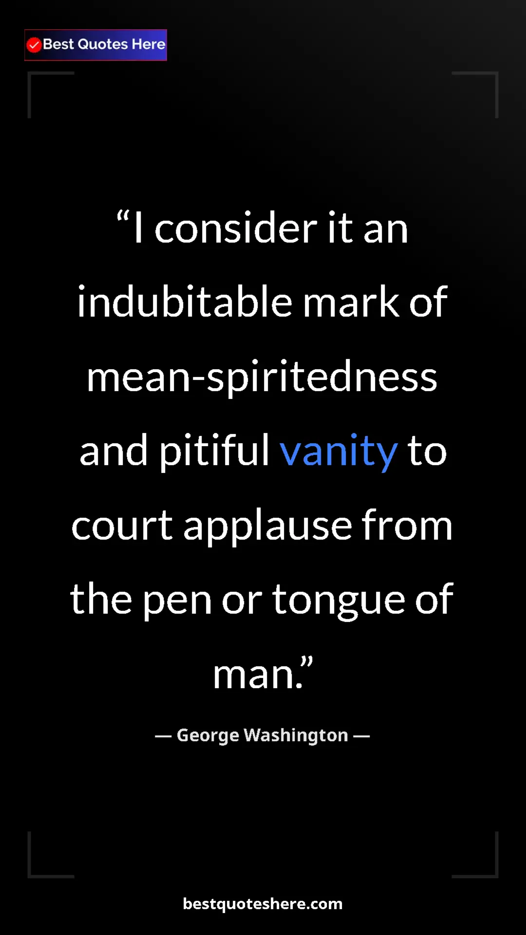 Pinterest quote poster by George Washington: "I consider it an indubitable mark of mean-spiritedness and..."