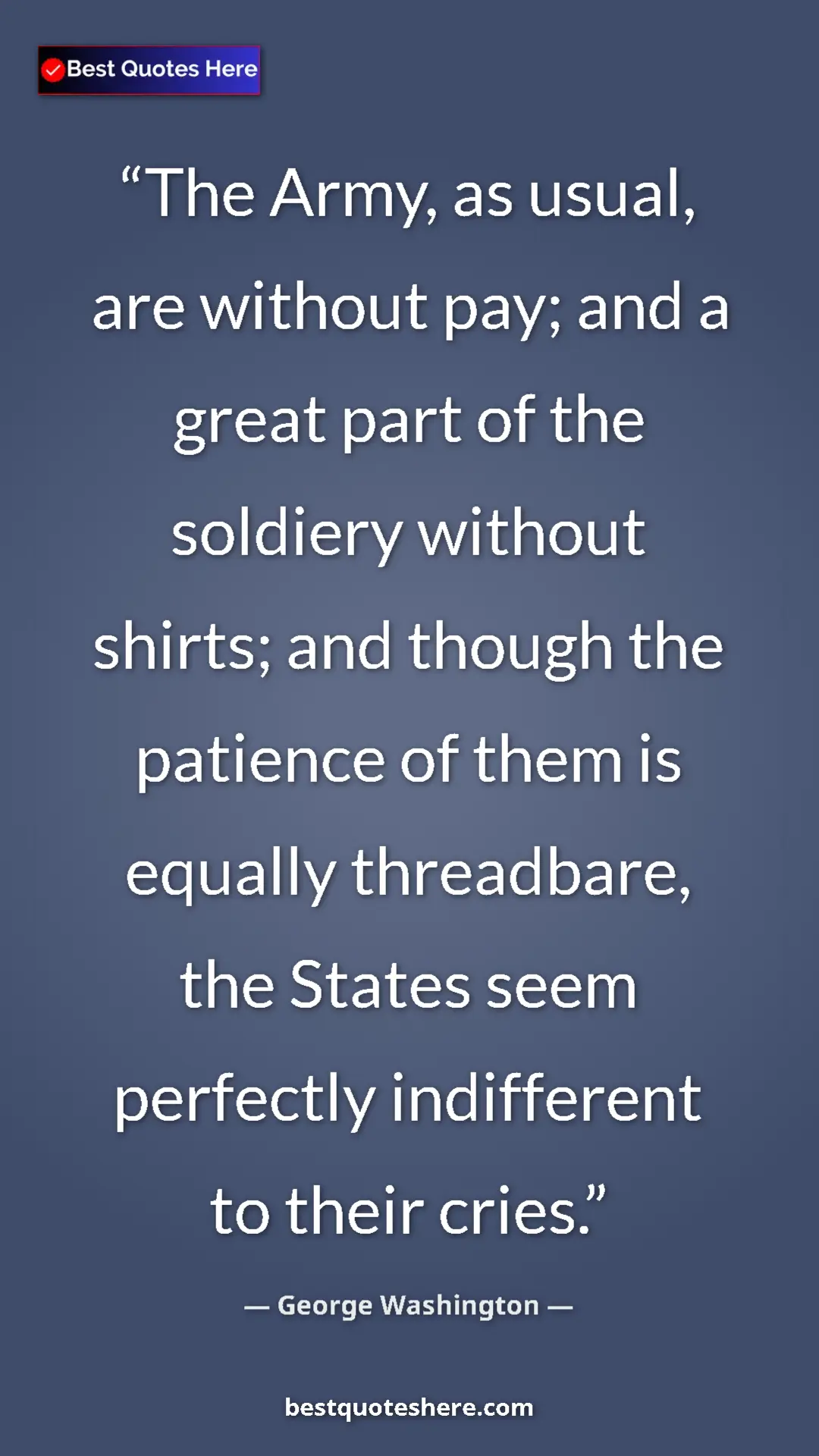 George Washington Quote Card: "The Army, as usual, are without pay; and a great part of..." Pinterest quote poster by George Washington: "The Army, as usual, are without pay; and a great part of..."
