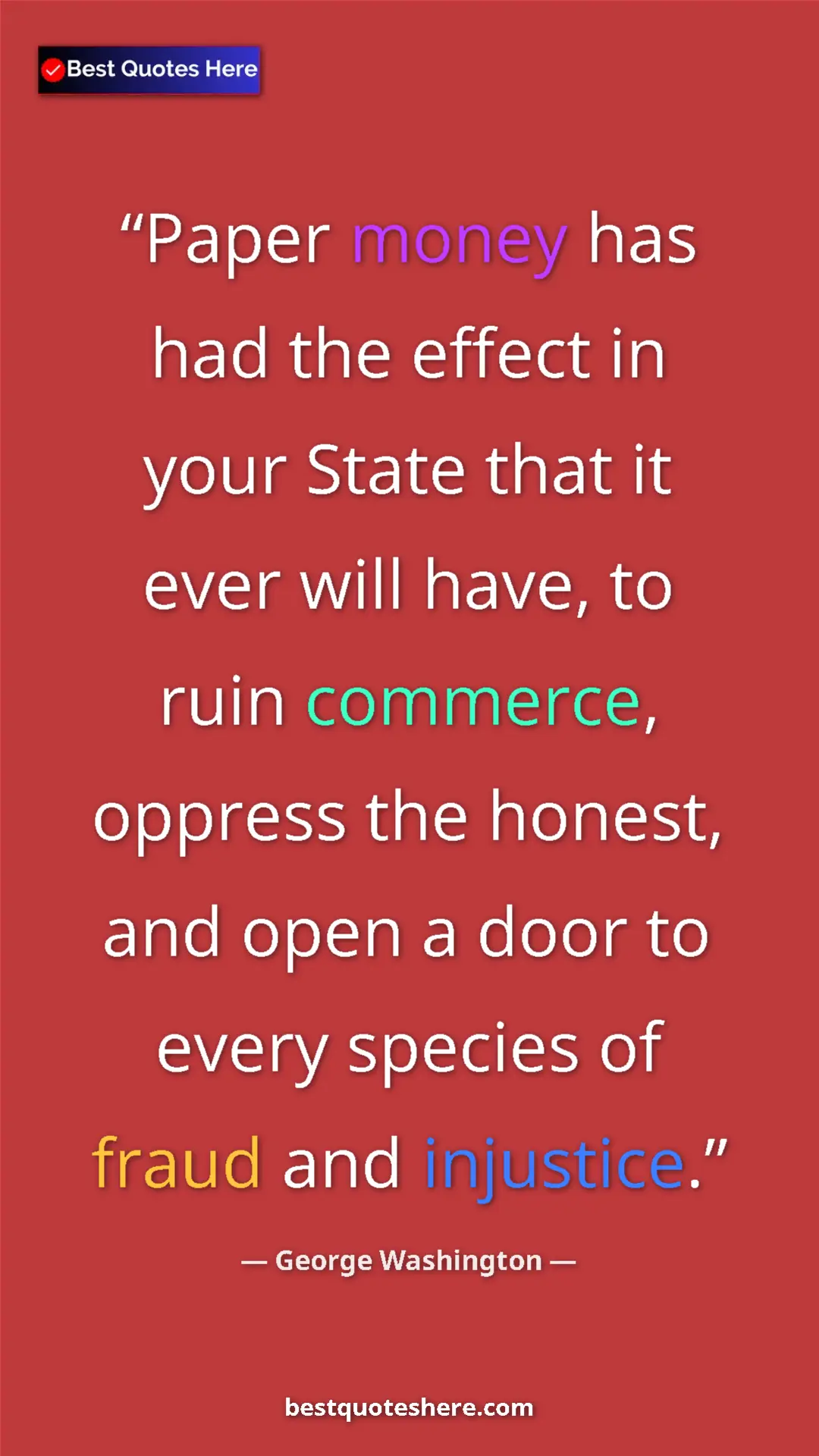 Pinterest quote poster by George Washington: "Paper money has had the effect in your State that it ever..."