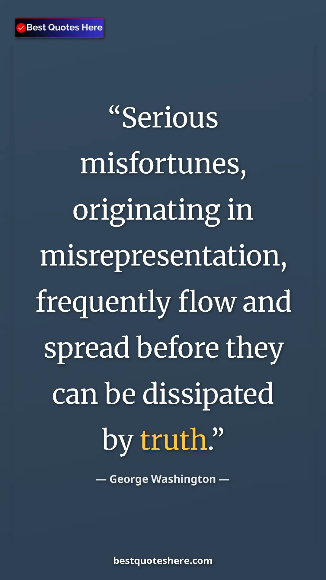 Pinterest quote poster by George Washington: "Serious misfortunes, originating in misrepresentation,..."