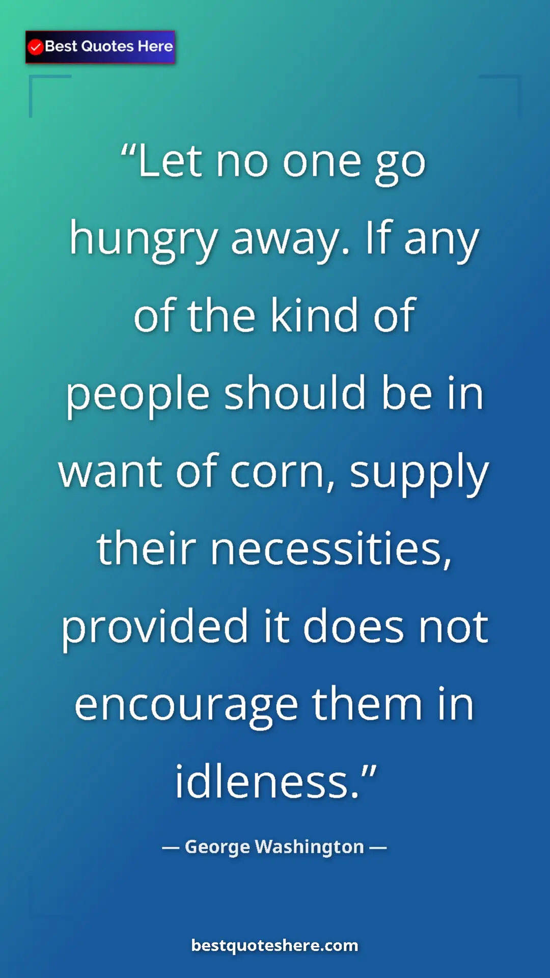 Pinterest quote poster by George Washington: "Let no one go hungry away. If any of the kind of people..."