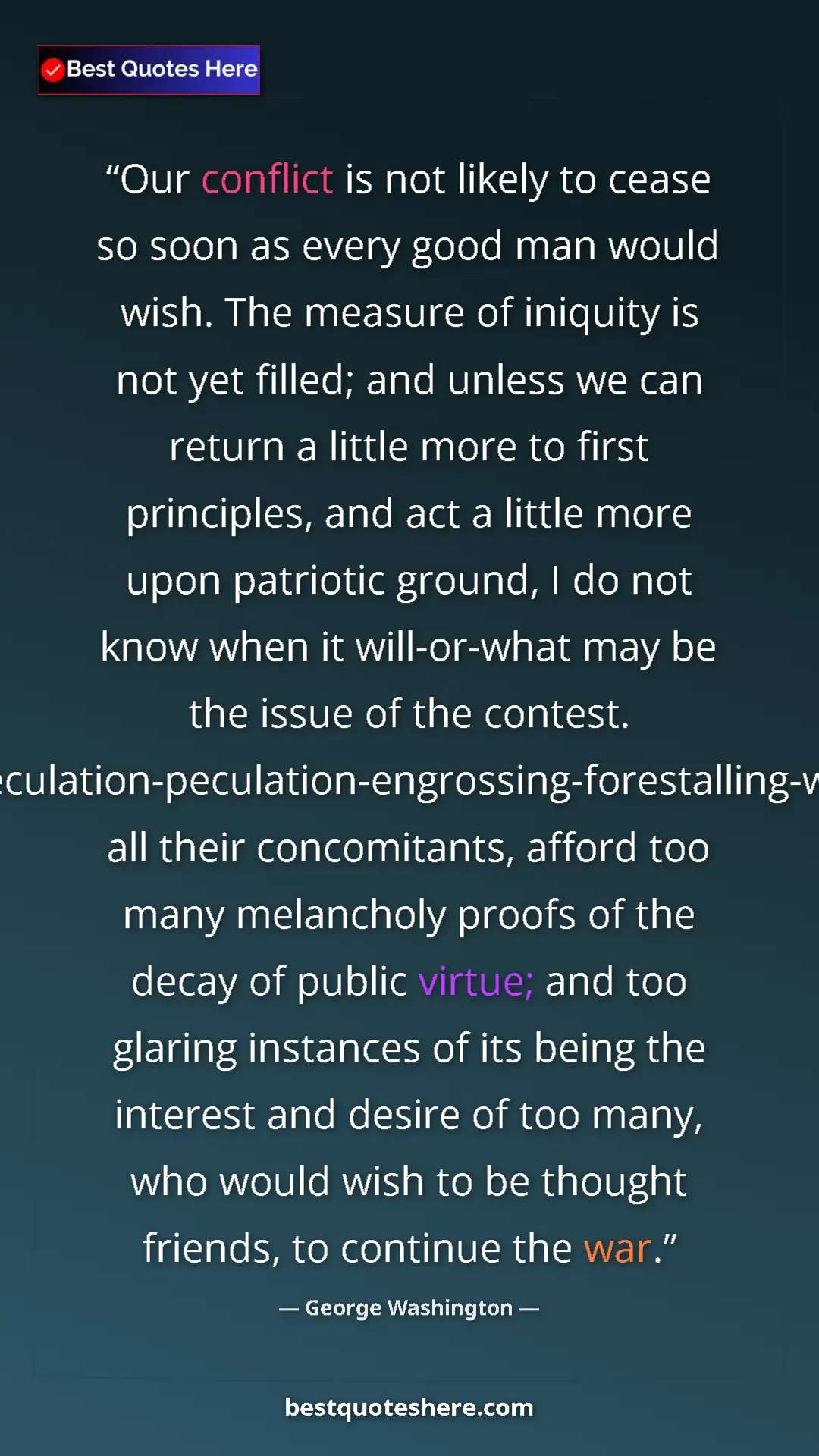 Pinterest quote poster by George Washington: "Our conflict is not likely to cease so soon as every good..."