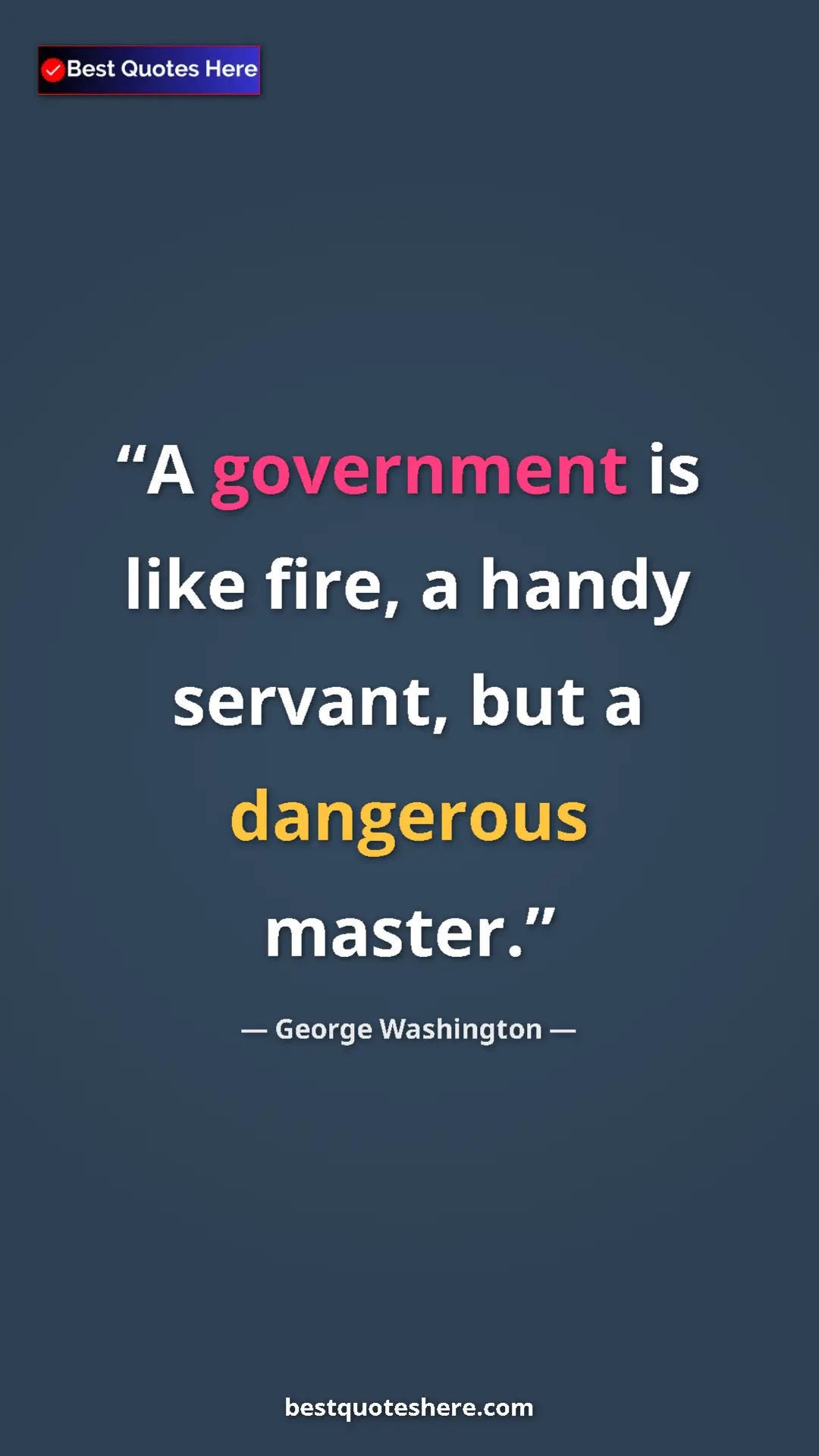 Pinterest quote poster by George Washington: "A government is like fire, a handy servant, but a dangerous..."
