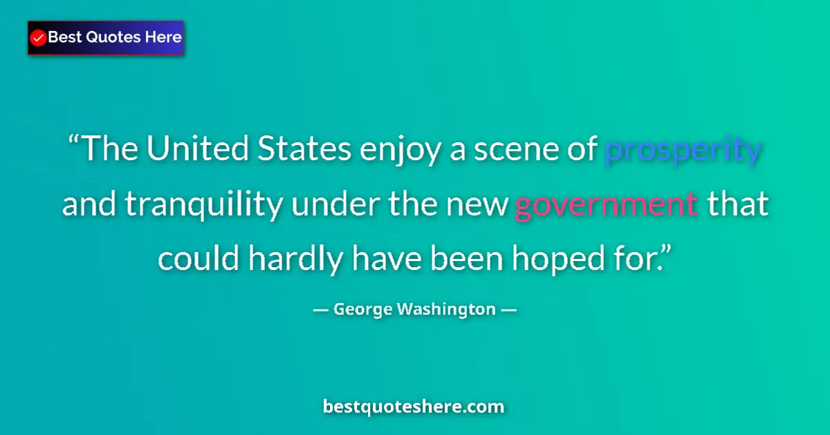 Image for the quote by George Washington: The United States enjoy a scene of prosperity and tranquility under the new government that could ha...