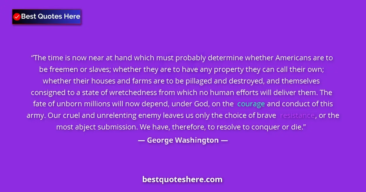 Quote by George Washington: The time is now near at hand which must probably determine whether Americans are to be freemen or sl...