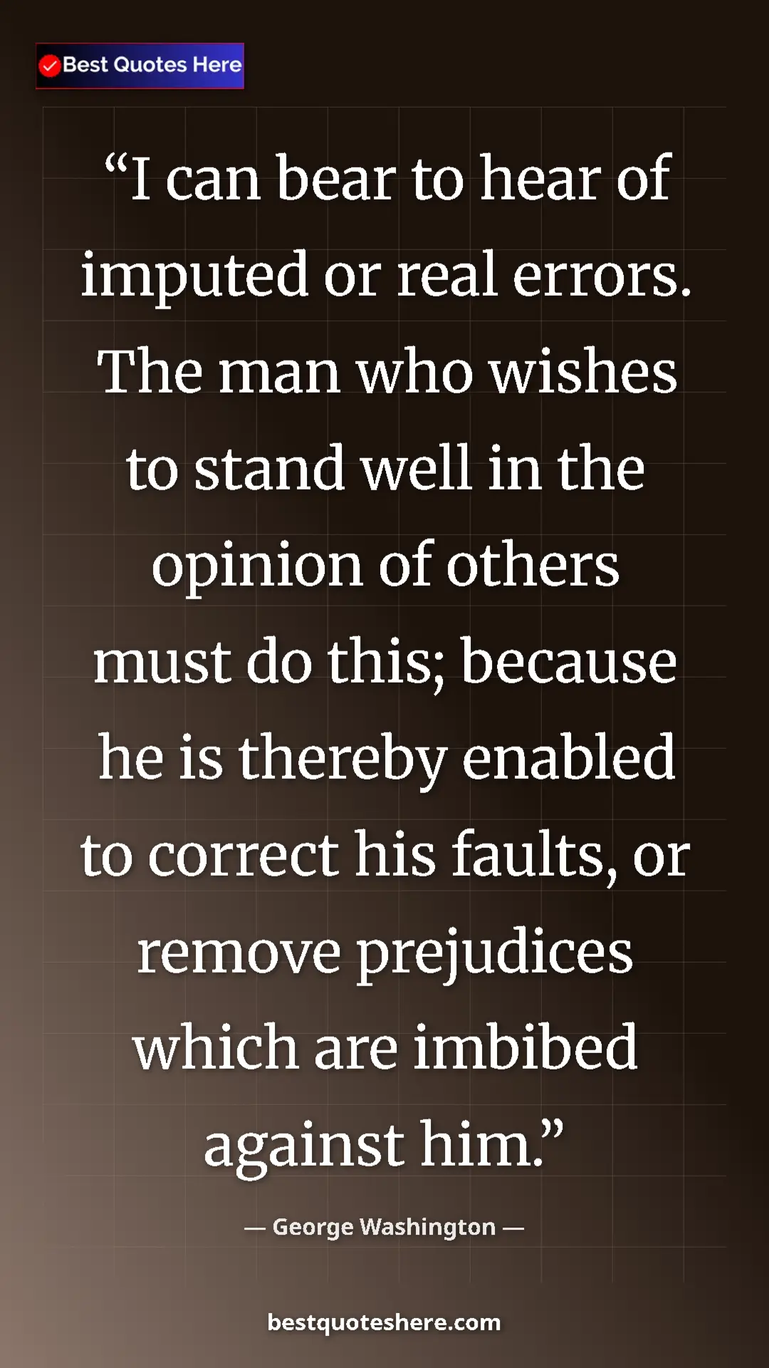 Pinterest quote poster by George Washington: "I can bear to hear of imputed or real errors. The man who..."
