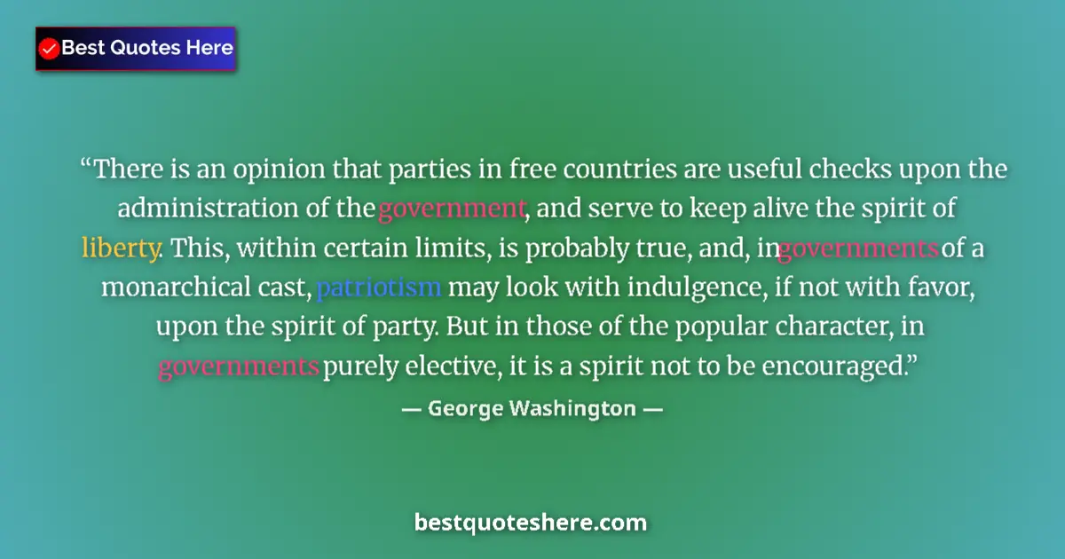 Quote by George Washington: There is an opinion that parties in free countries are useful checks upon the administration of the ...
