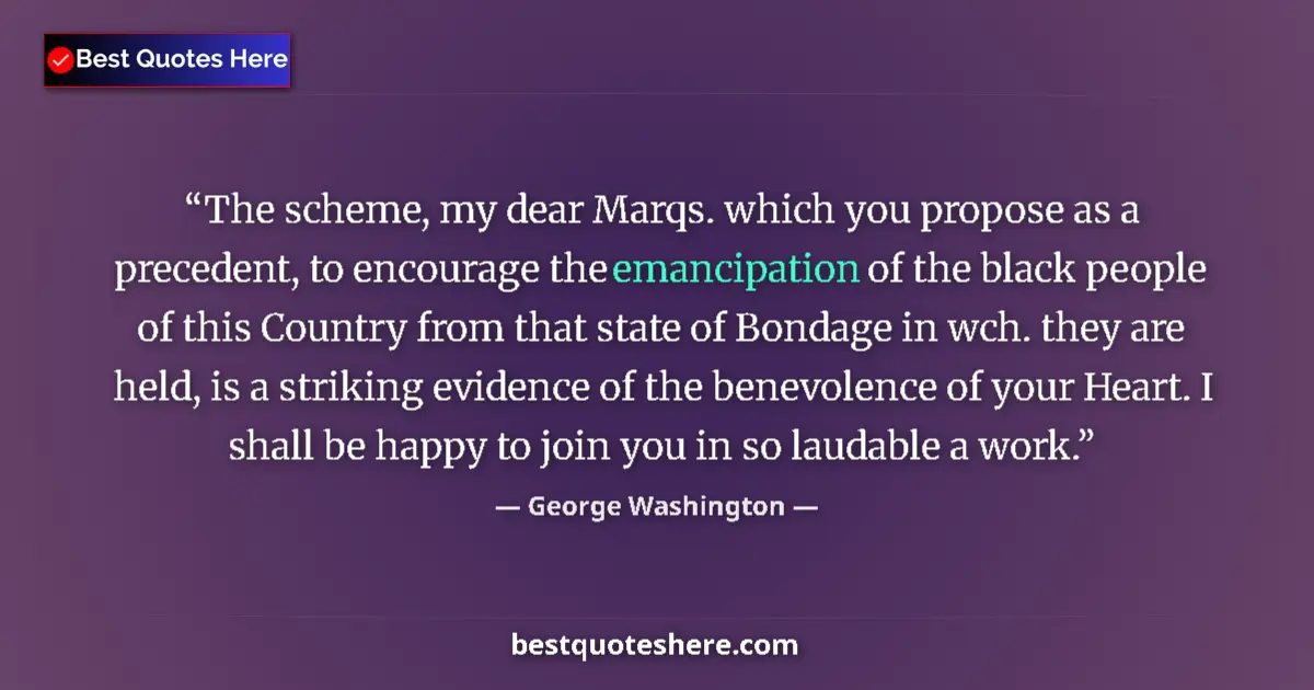 Quote by George Washington: The scheme, my dear Marqs. which you propose as a precedent, to encourage the emancipation of the bl...