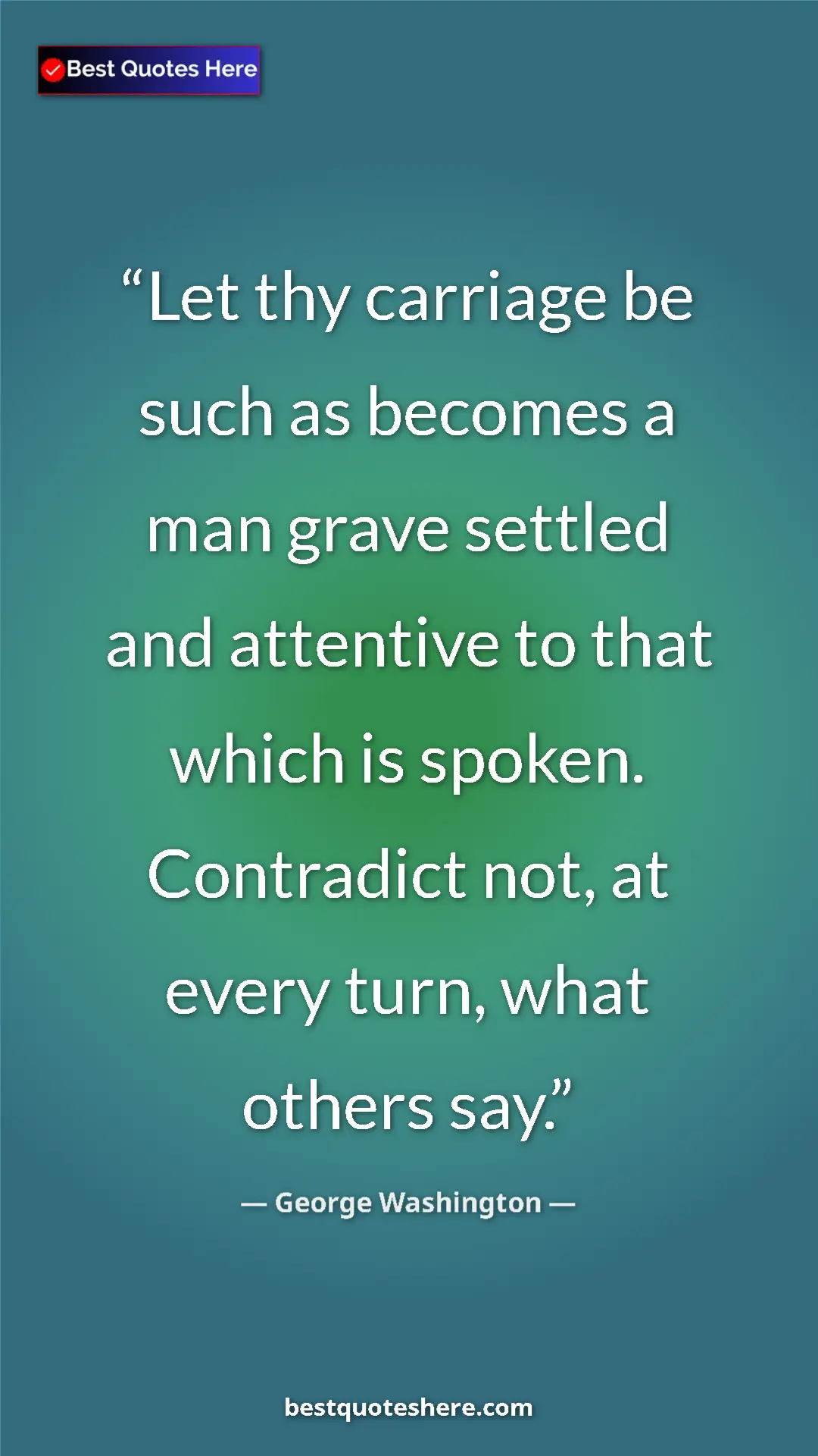 Pinterest quote poster by George Washington: "Let thy carriage be such as becomes a man grave settled and..."