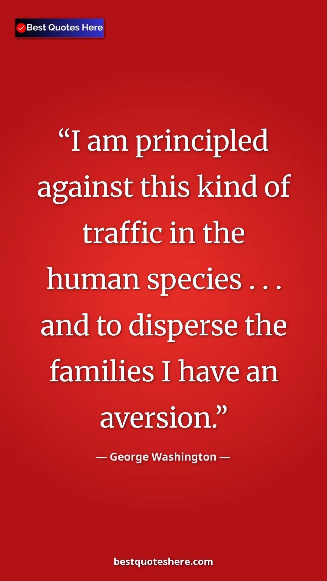 Pinterest quote poster by George Washington: "I am principled against this kind of traffic in the human..."