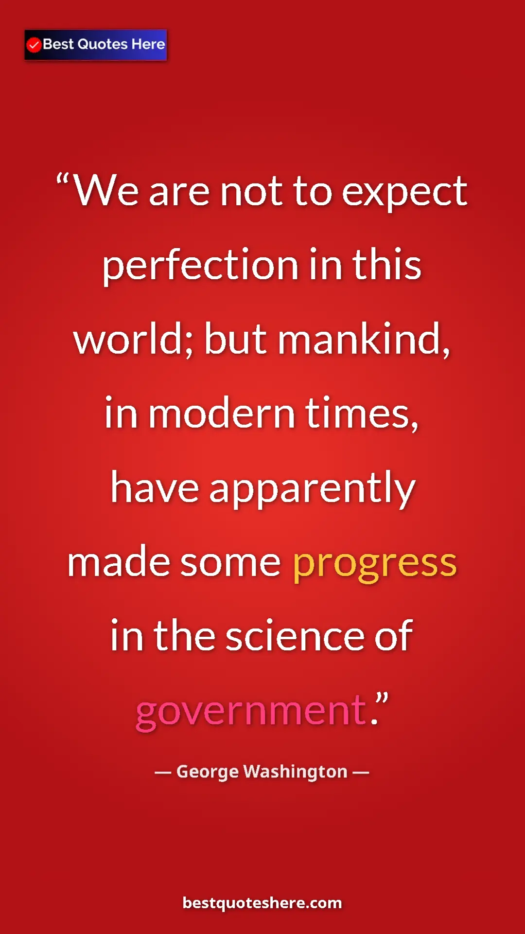 George Washington Quote Card: "We are not to expect perfection in this world; but mankind,..." Pinterest quote poster by George Washington: "We are not to expect perfection in this world; but mankind,..."