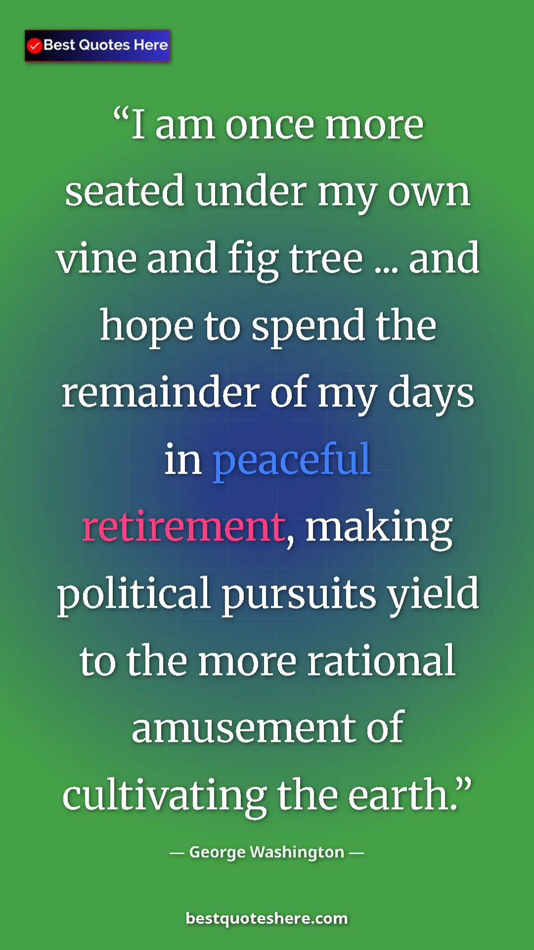 Pinterest quote poster by George Washington: "I am once more seated under my own vine and fig tree ......"