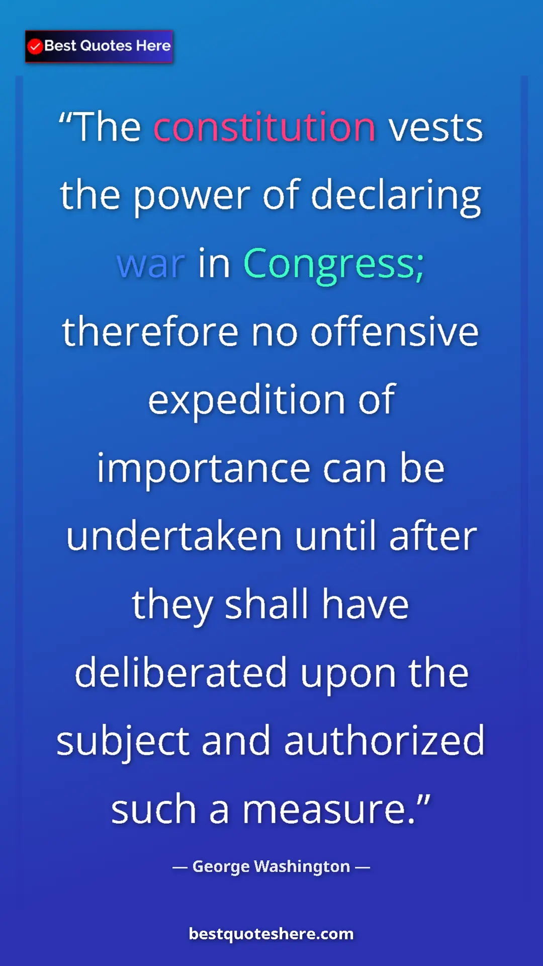 Pinterest quote poster by George Washington: "The constitution vests the power of declaring war in..."