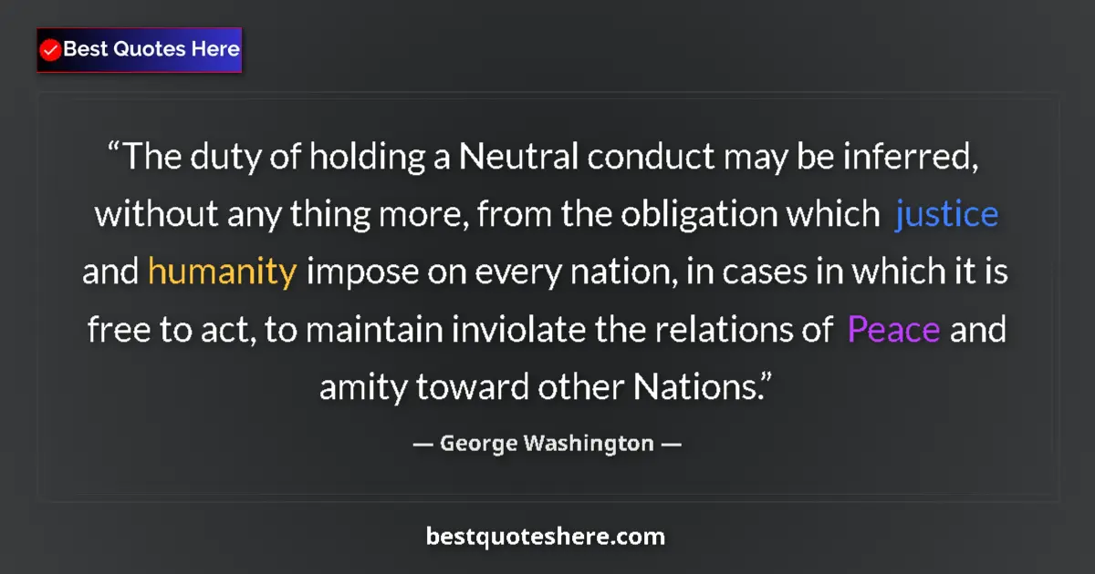 Quote by George Washington: The duty of holding a Neutral conduct may be infer