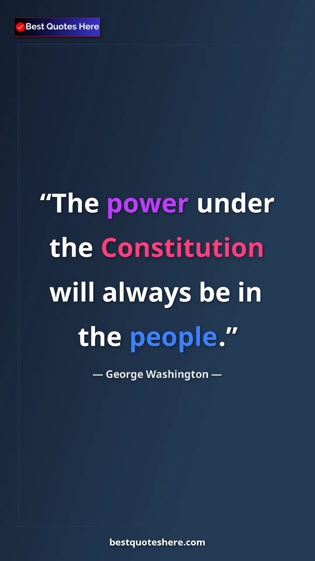 Pinterest quote poster by George Washington: "The power under the Constitution will always be in the..."
