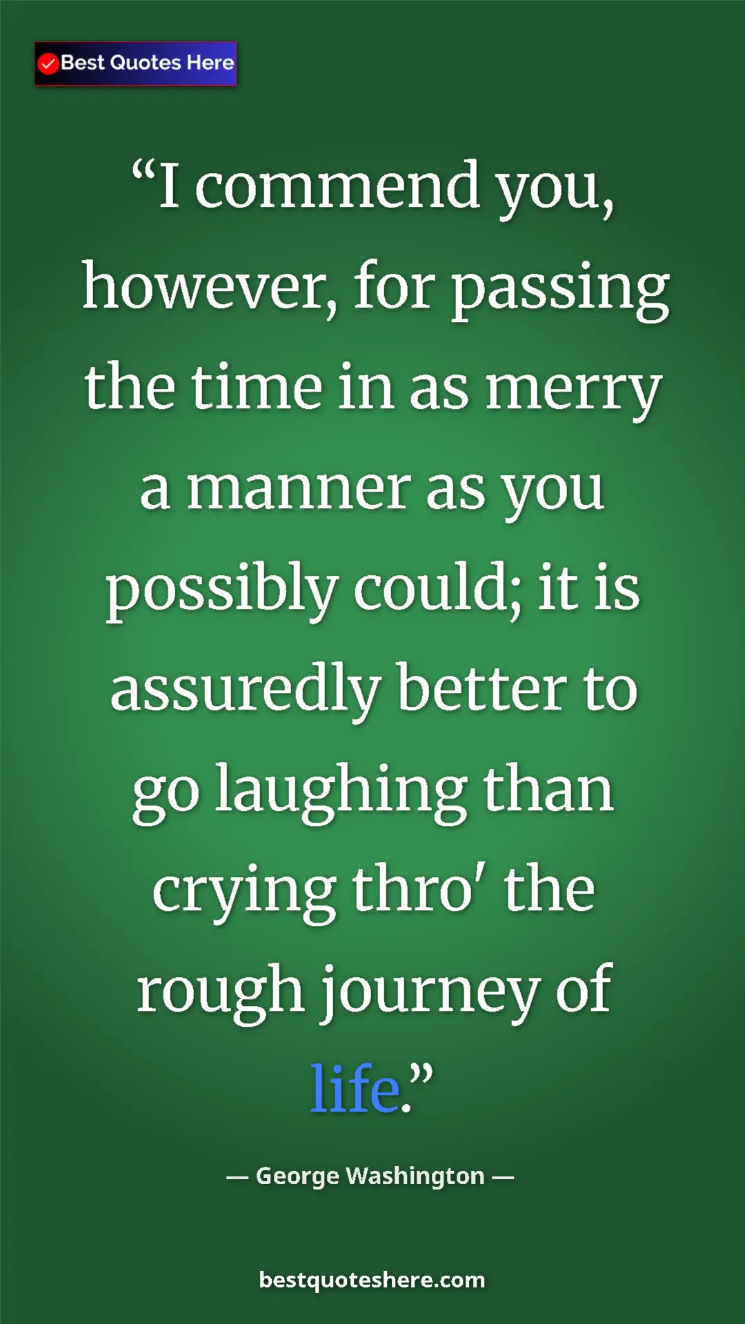 Pinterest quote poster by George Washington: "I commend you, however, for passing the time in as merry a..."