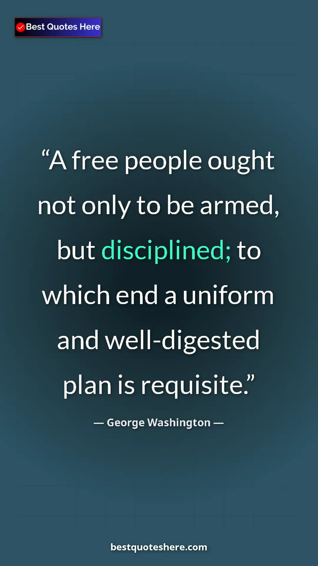Pinterest quote poster by George Washington: "A free people ought not only to be armed, but disciplined;..."