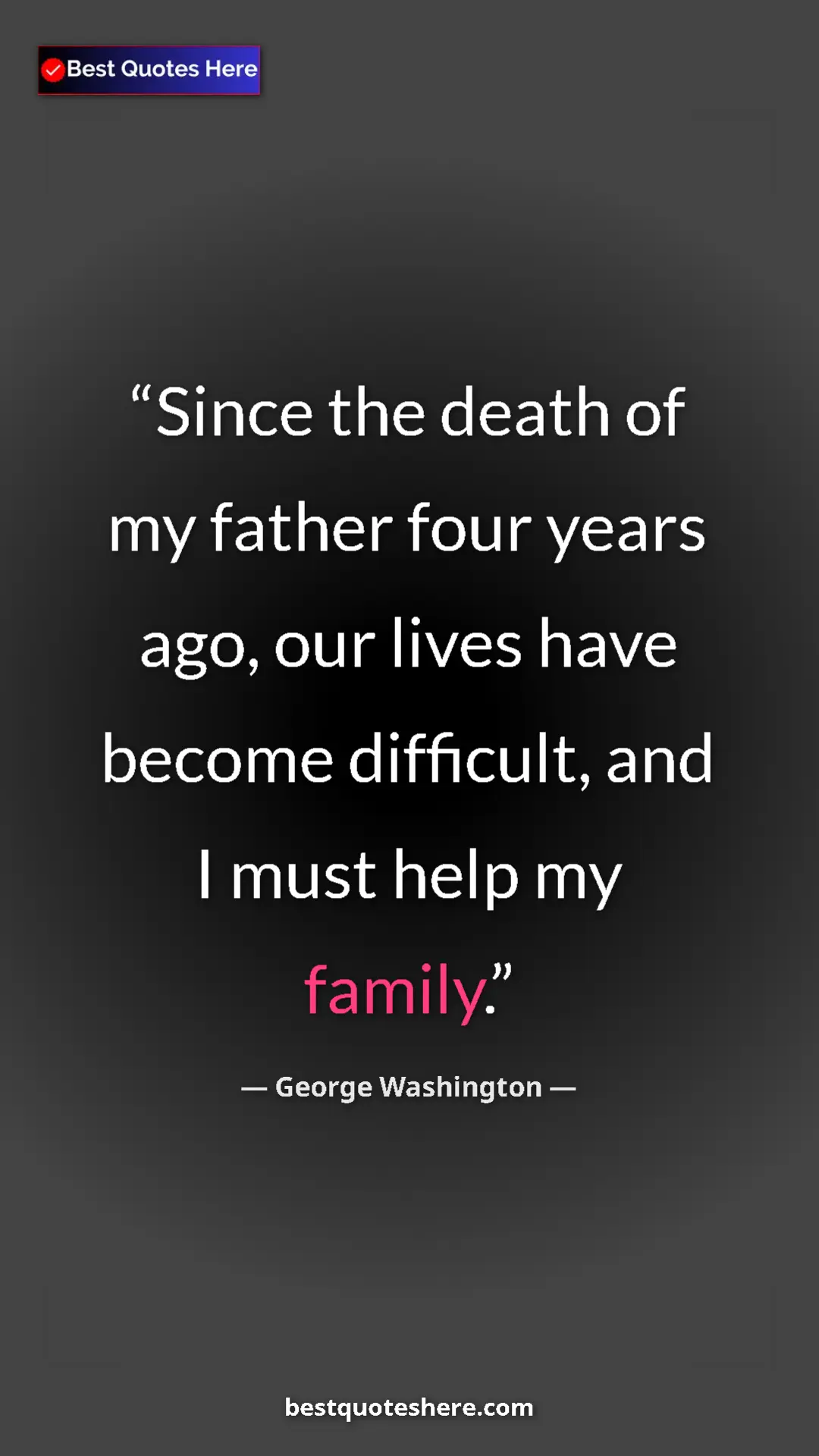 Pinterest quote poster by George Washington: "Since the death of my father four years ago, our lives have..."